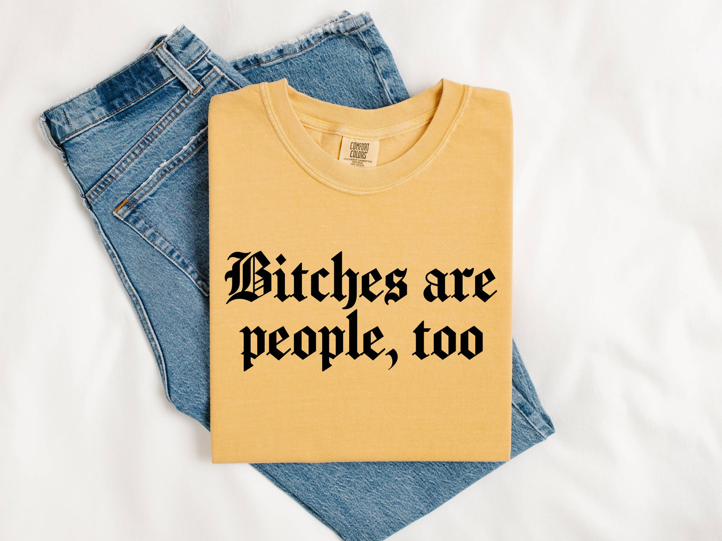 Mugsby - Funny Graphic Tee – Bitches Are People Too Shirt