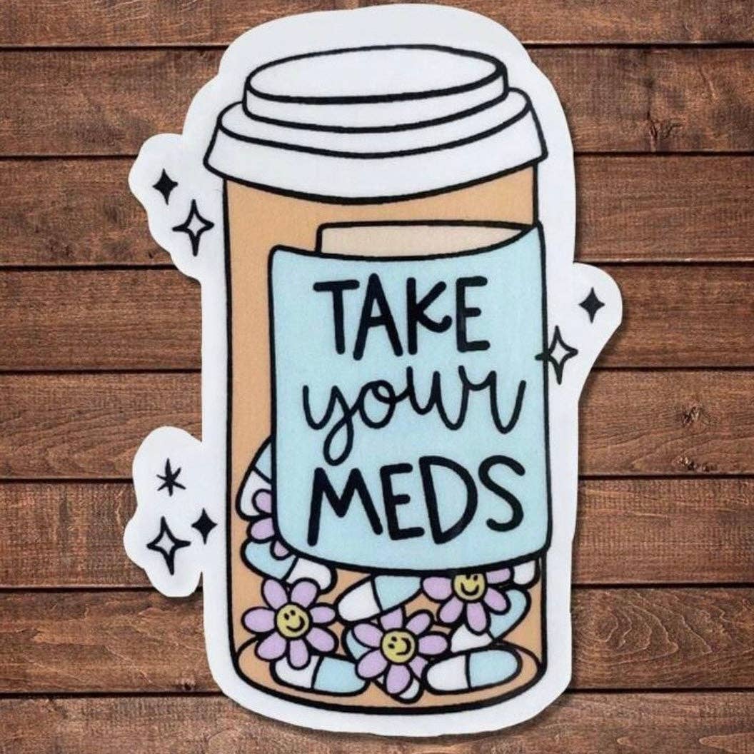 Whit's Up Shop - Take Your Meds Sticker