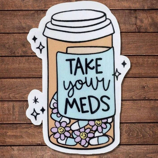 Whit's Up Shop - Take Your Meds Sticker